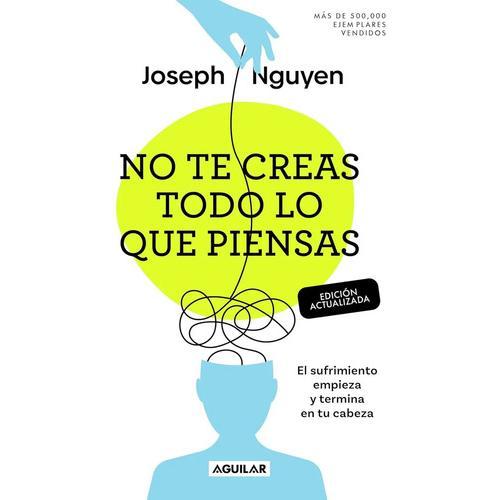 Libro No Te Creas Todo Lo Que Piensas - Joseph Nguyen, De Joseph Nguyen. Editorial Aguilar, Tapa Blanda ( 2025)