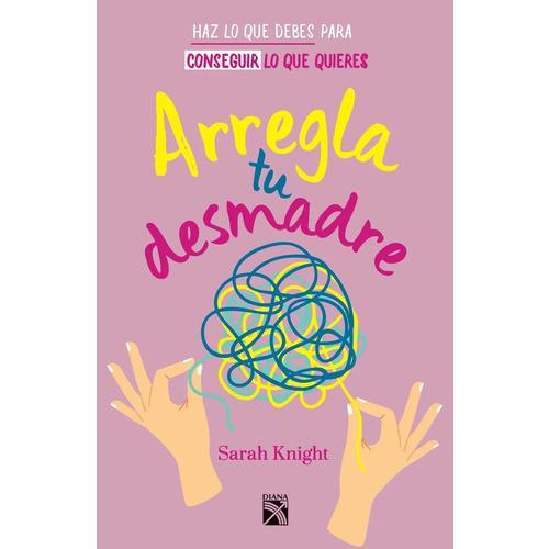 Libro Arregla tu desmadre Sarah Knight Editorial Diana Pasta blanda
