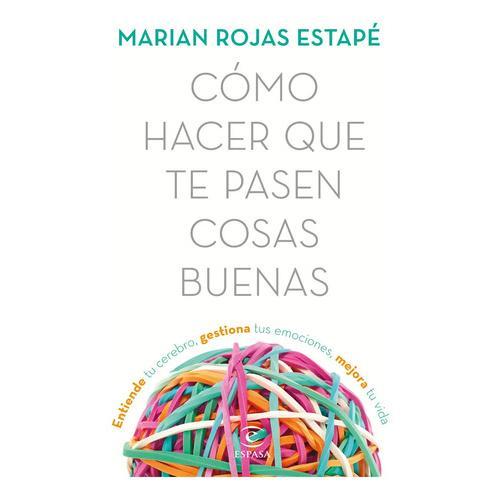 Libro Cómo hacer que te pasen cosas buenas, de Marian Rojas Estapé, vol. 1. Editorial Espasa, tapa blanda (2023)