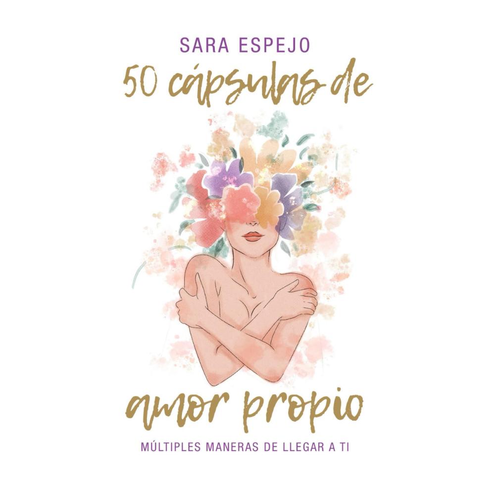 Libro Autoayuda 50 cápsulas de amor propio Autor Sara Espejo