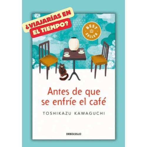 Antes de que se enfríe el café, de Toshikazu Kawaguchi., vol. 1.0. Editorial Debolsillo, tapa blanda, edición 1.0 en español, 2023
