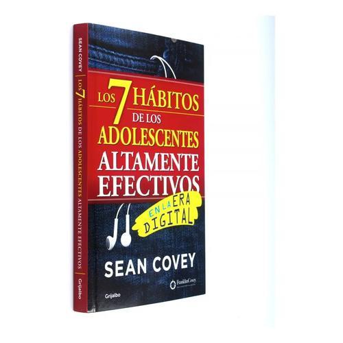 Los 7 hábitos de los adolescentes altamente efectivos: en la era digital, de Covey, Sean. Serie Grijalbo, vol. 0.0. Editorial Grijalbo, tapa blanda, edición 1.0 en español, 2015
