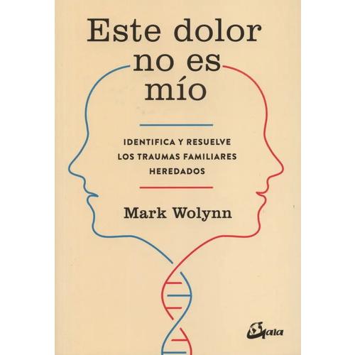 Este Dolor No Es Mío De Mark Wolynn Gaia Ediciones Tapa blanda