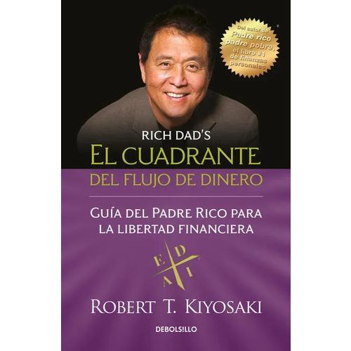 El Cuadrante Del Flujo Del Dinero: Guía Del Padre Rico