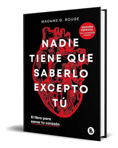 Libro Nadie Tiene Que Saberlo Excepto Tú , De Madame G. Rouge. Editorial Bruguera, Tapa Blanda En Español, 2023