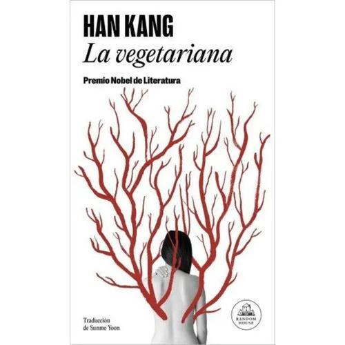 La Vegetariana, De Han Kang. Editorial Random House, Tapa Blanda, Edición 1 En Español, 2024